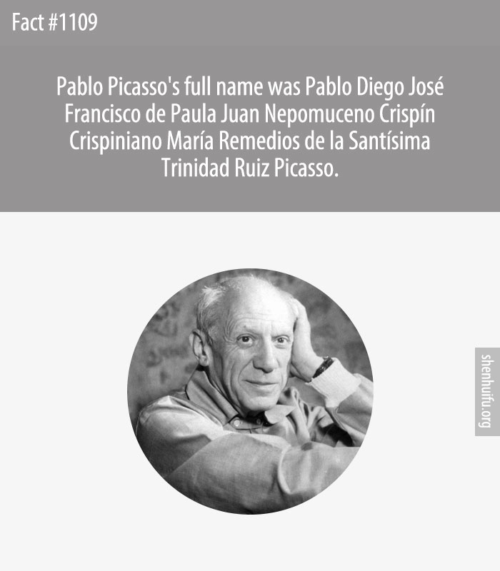 Pablo Picasso's full name was Pablo Diego José Francisco de Paula Juan Nepomuceno Crispín Crispiniano María Remedios de la Santísima Trinidad Ruiz Picasso.