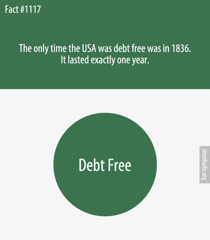The only time the USA was debt free was in 1836. It lasted exactly one year.