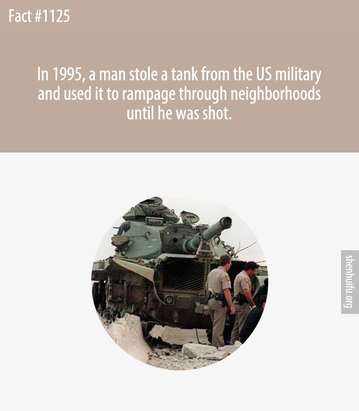 In 1995, a man stole a tank from the US military and used it to rampage through neighborhoods until he was shot.