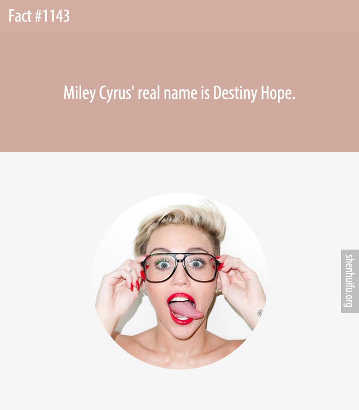 Miley Cyrus' real name is Destiny Hope.