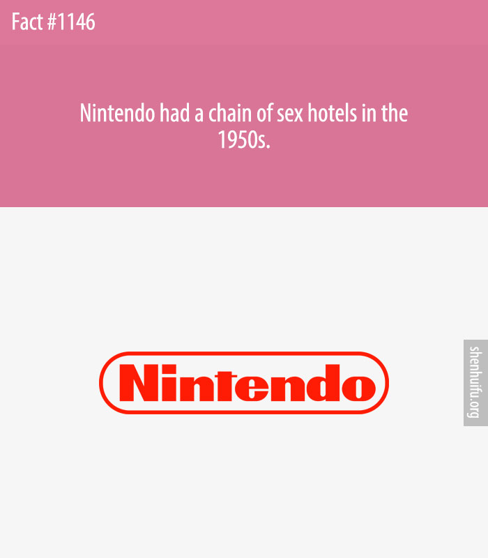 Nintendo had a chain of sex hotels in the 1950s.