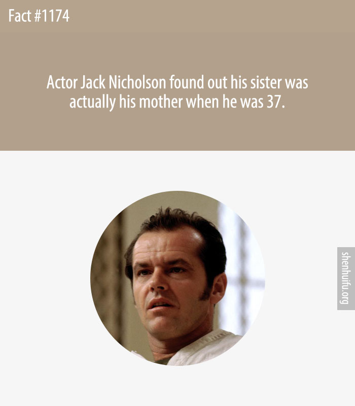 Actor Jack Nicholson found out his sister was actually his mother when he was 37.