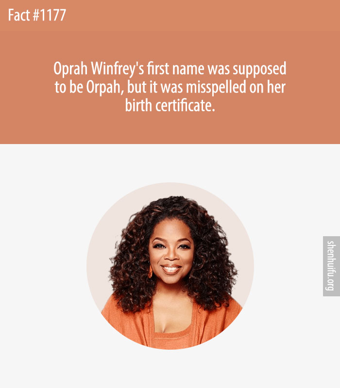 Oprah Winfrey's first name was supposed to be Orpah, but it was misspelled on her birth certificate.