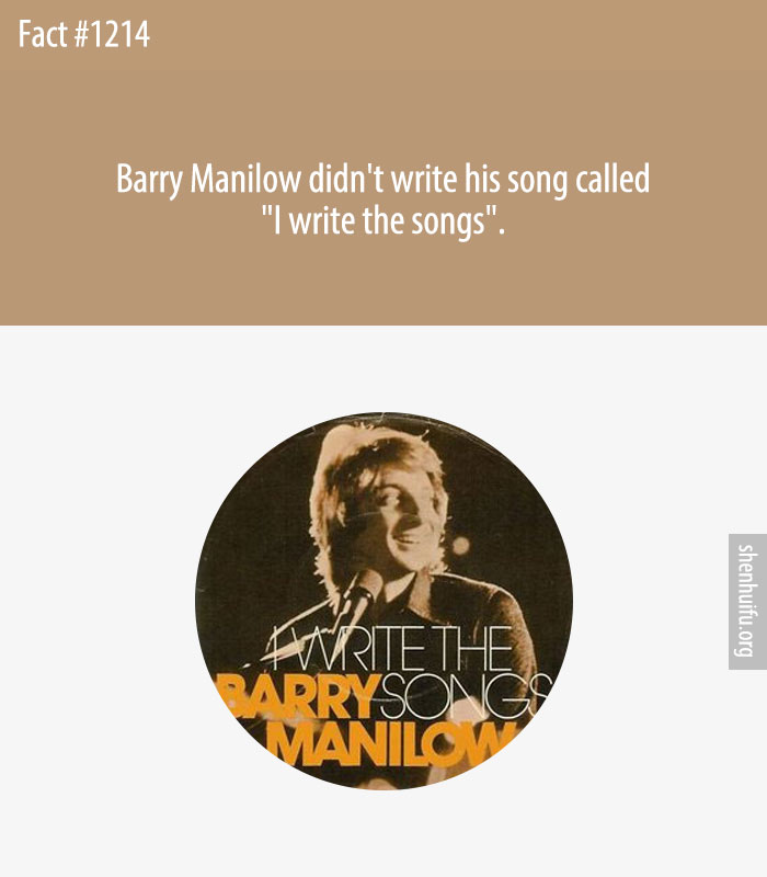 Barry Manilow didn't write his song called 'I write the songs'.