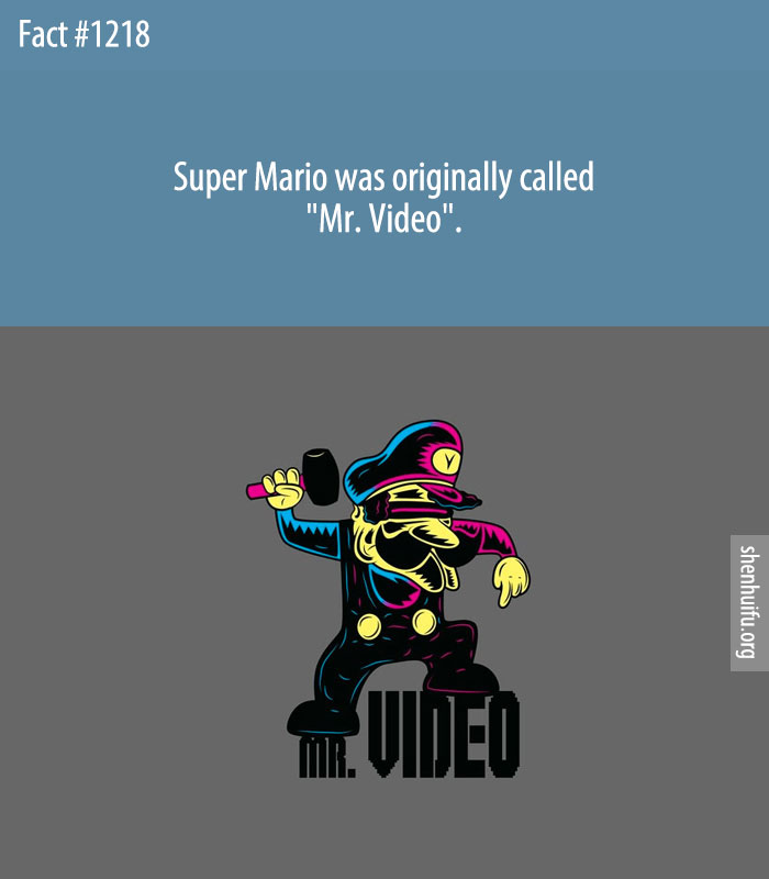Super Mario was originally called 'Mr. Video'.