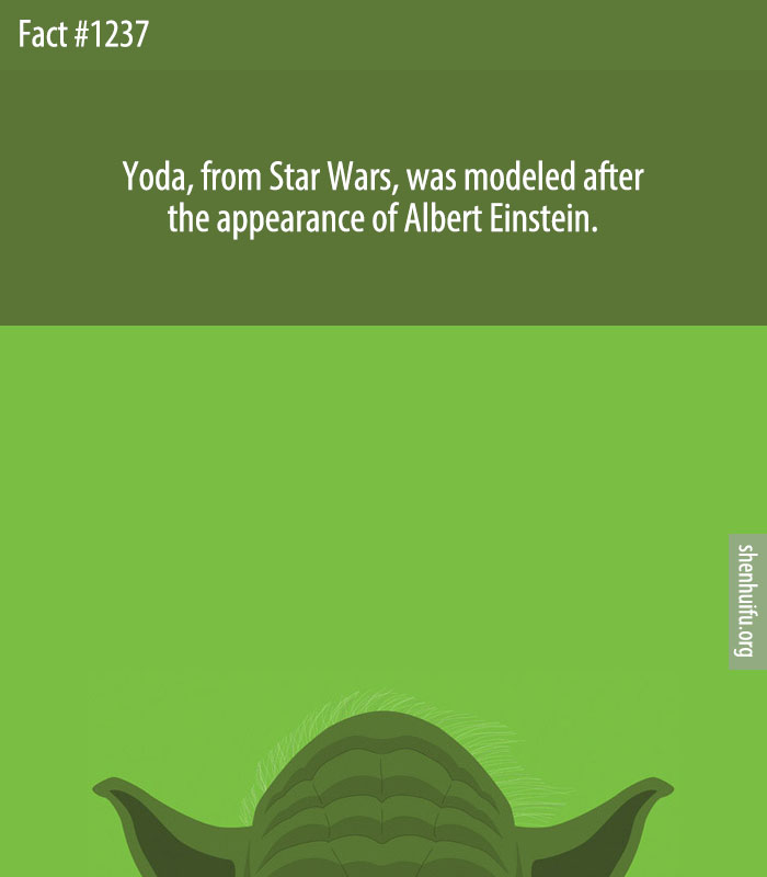 Yoda, from Star Wars, was modeled after the appearance of Albert Einstein.