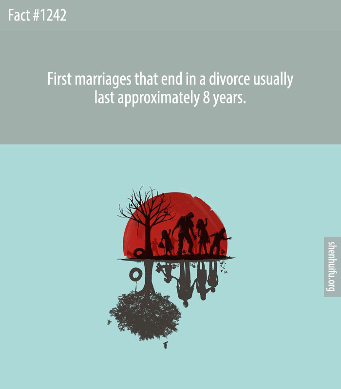 First marriages that end in a divorce usually last approximately 8 years.