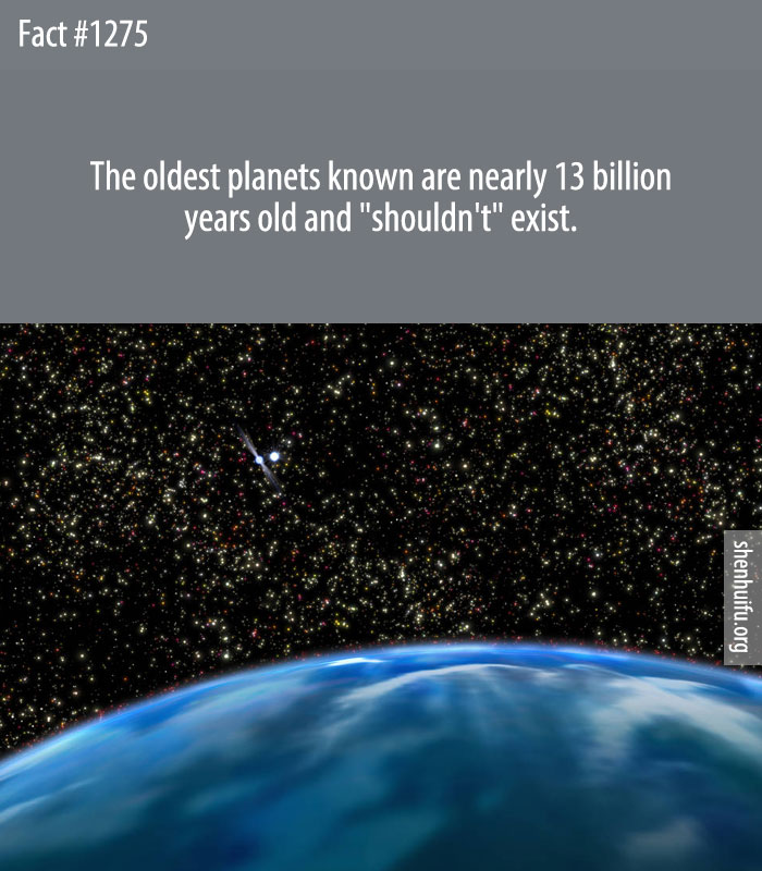 The oldest planets known are nearly 13 billion years old and 'shouldn't' exist.