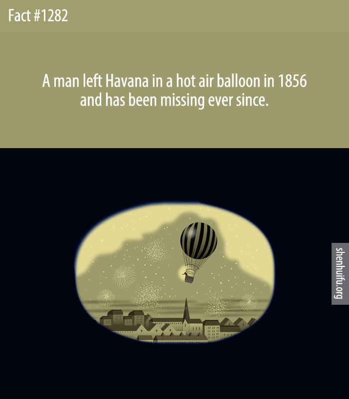 A man left Havana in a hot air balloon in 1856 and has been missing ever since.