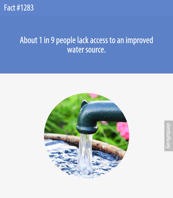 About 1 in 9 people lack access to an improved water source.