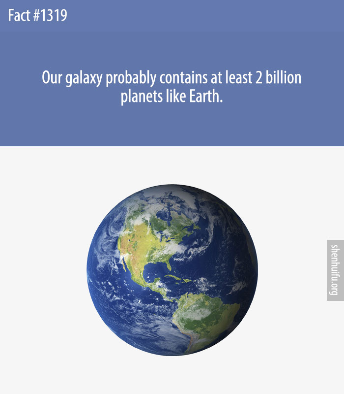 Our galaxy probably contains at least 2 billion planets like Earth.