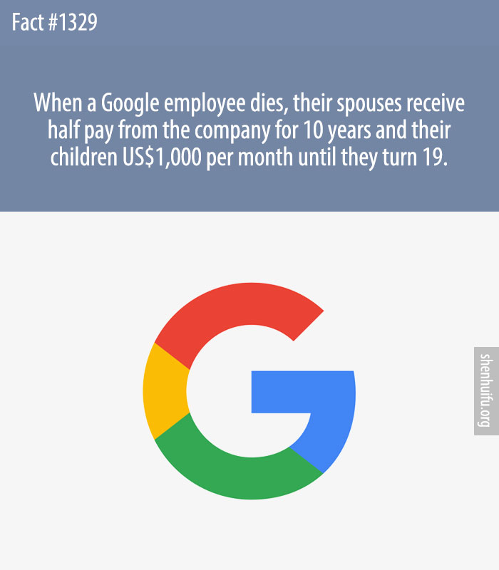 When a Google employee dies, their spouses receive half pay from the company for 10 years and their children US$1,000 per month until they turn 19.