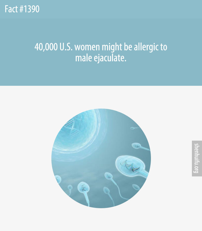 40,000 U.S. women might be allergic to male ejaculate.