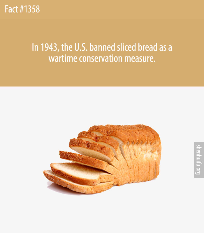 In 1943, the U.S. banned sliced bread as a wartime conservation measure.