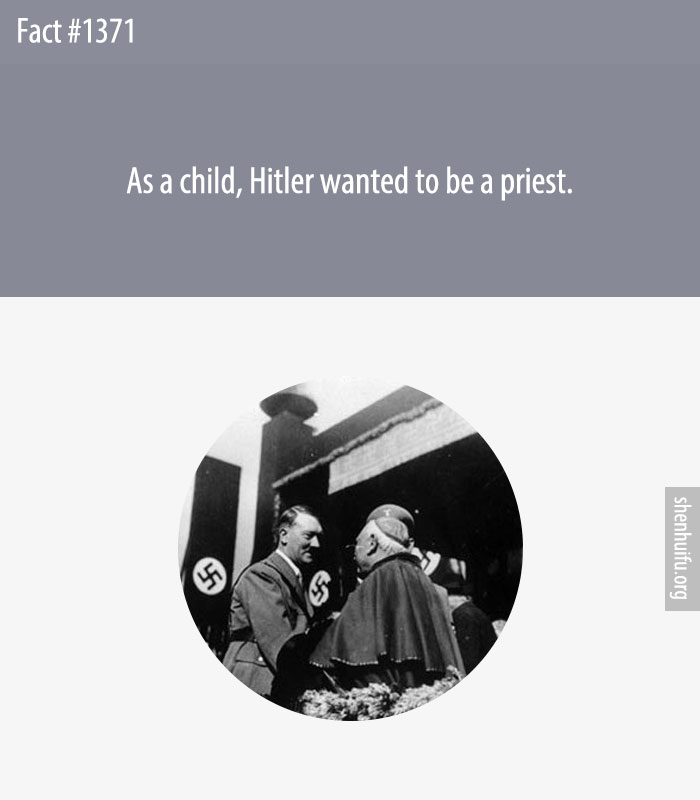 As a child, Hitler wanted to be a priest.