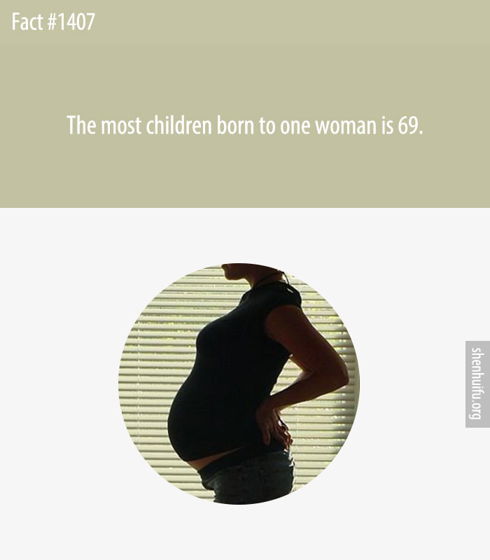 The most children born to one woman is 69.