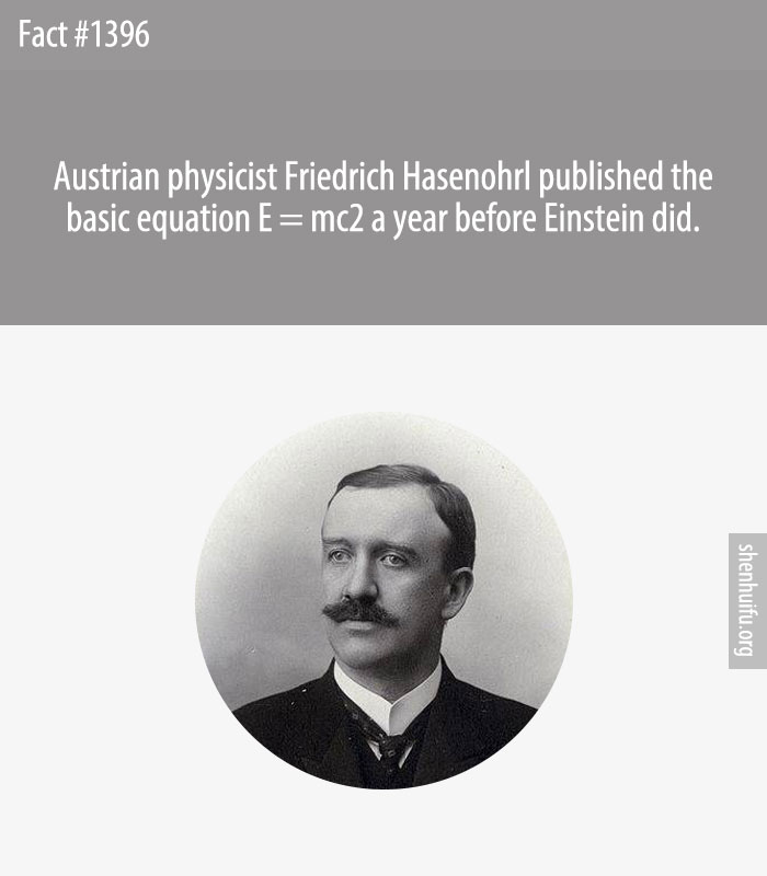 Austrian physicist Friedrich Hasenohrl published the basic equation E = mc2 a year before Einstein did.