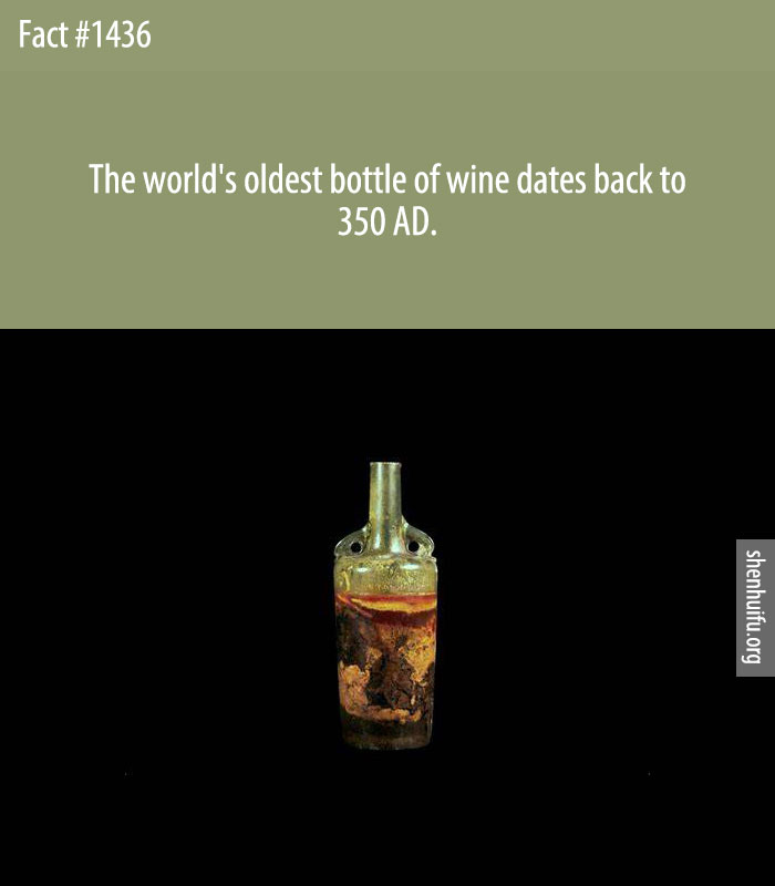 The world's oldest bottle of wine dates back to 350 AD.
