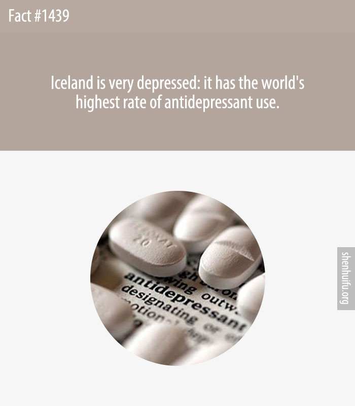 Iceland is very depressed: it has the world's highest rate of antidepressant use.