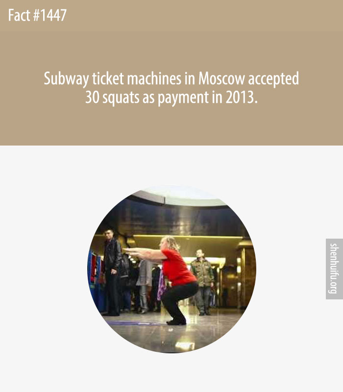 Subway ticket machines in Moscow accepted 30 squats as payment in 2013.
