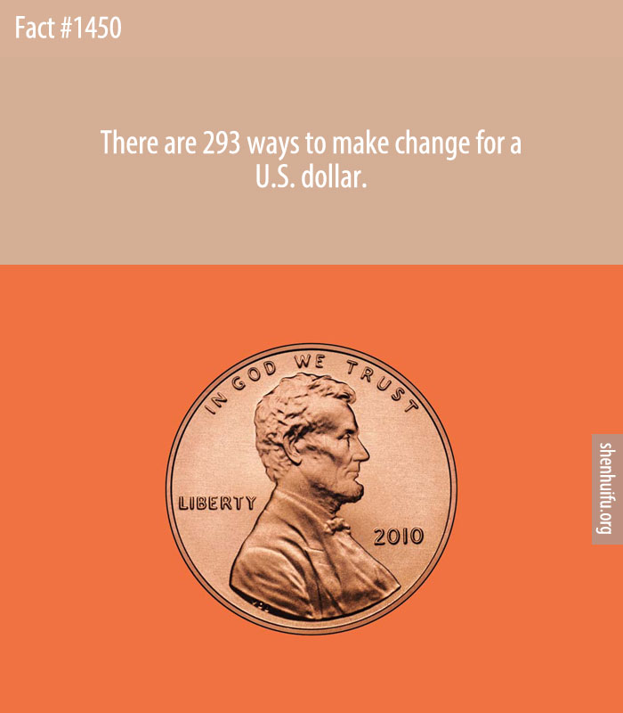 There are 293 ways to make change for a U.S. dollar.