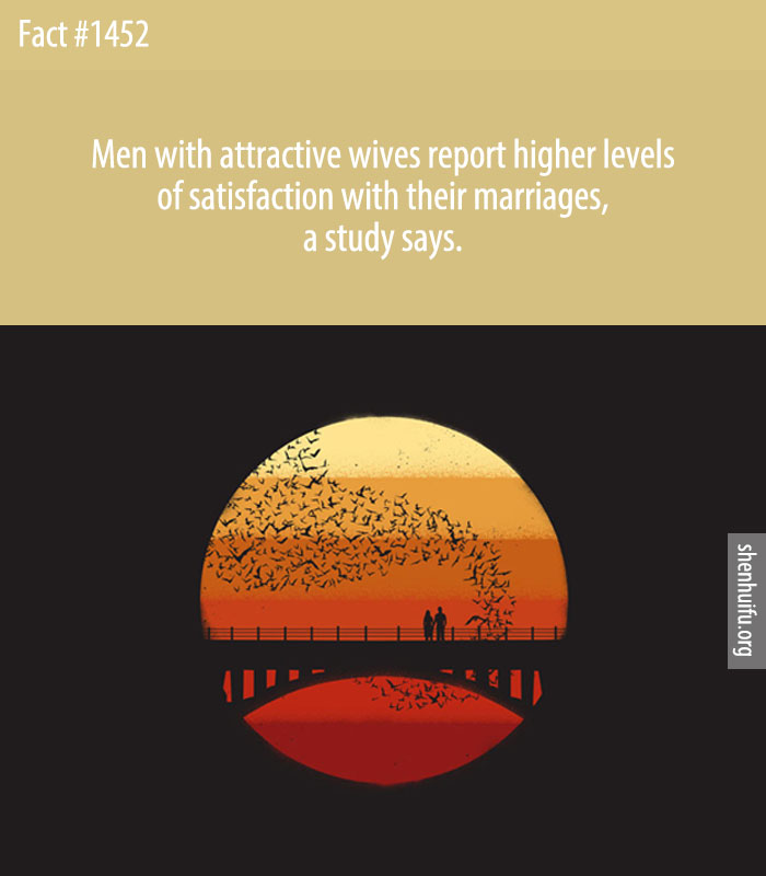 Men with attractive wives report higher levels of satisfaction with their marriages, a study says.