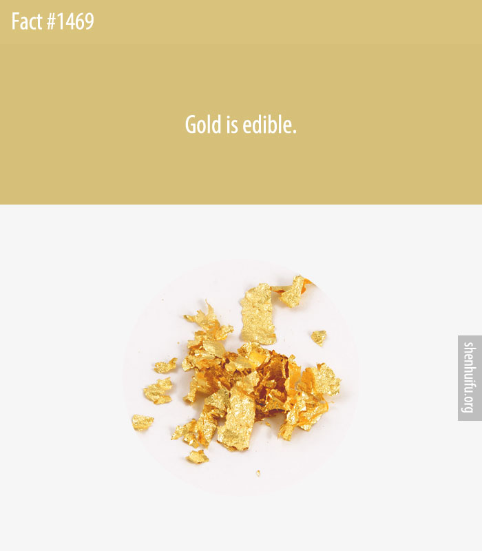 Gold is edible.