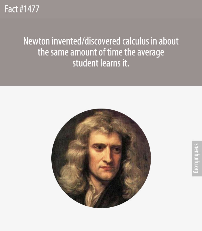 Newton invented/discovered calculus in about the same amount of time the average student learns it.