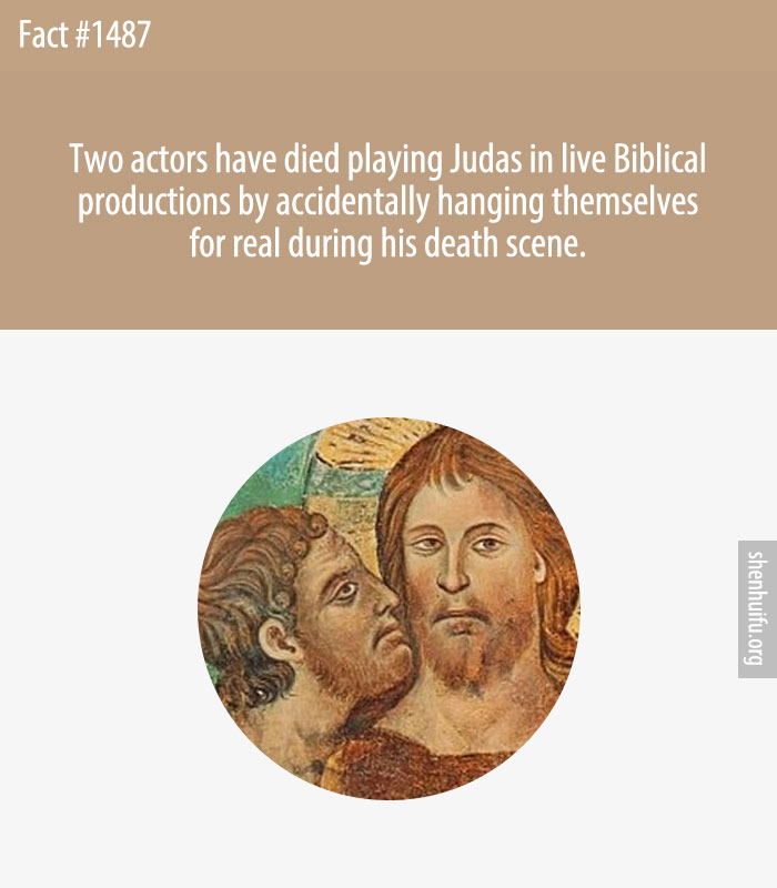 Two actors have died playing Judas in live Biblical productions by accidentally hanging themselves for real during his death scene.