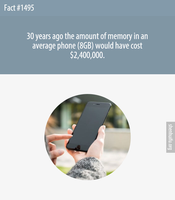 30 years ago the amount of memory in an average phone (8GB) would have cost $2,400,000.
