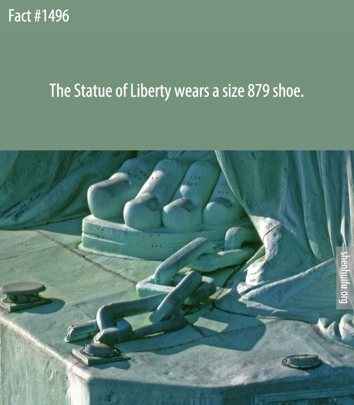 The Statue of Liberty wears a size 879 shoe.