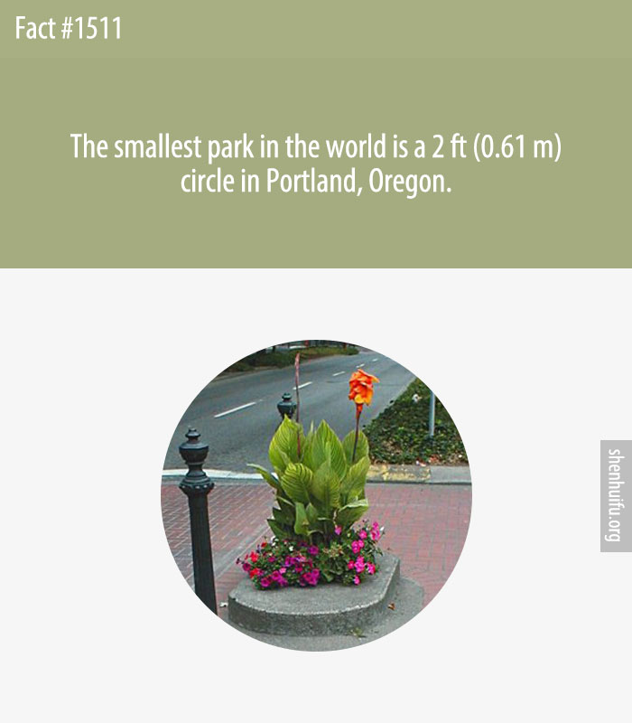 The smallest park in the world is a 2 ft (0.61 m) circle in Portland, Oregon.