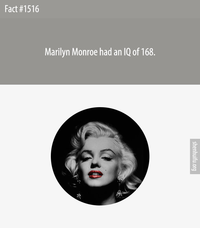 Marilyn Monroe had an IQ of 168.