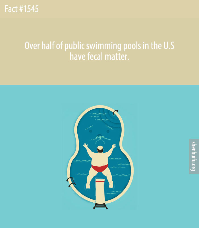 Over half of public swimming pools in the U.S have fecal matter.