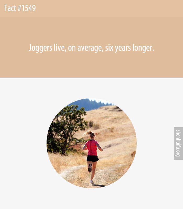 Joggers live, on average, six years longer.