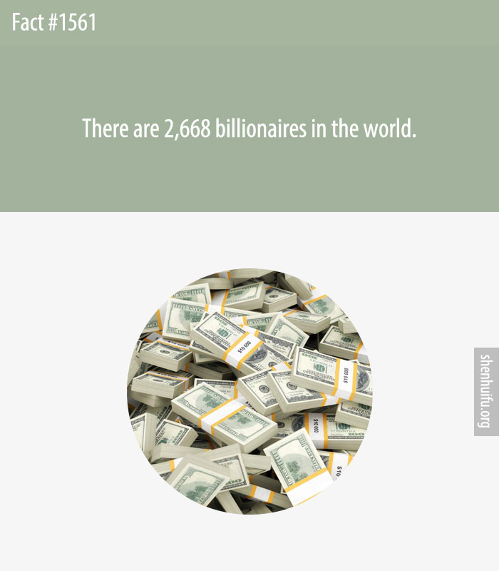 There are 2,668 billionaires in the world.