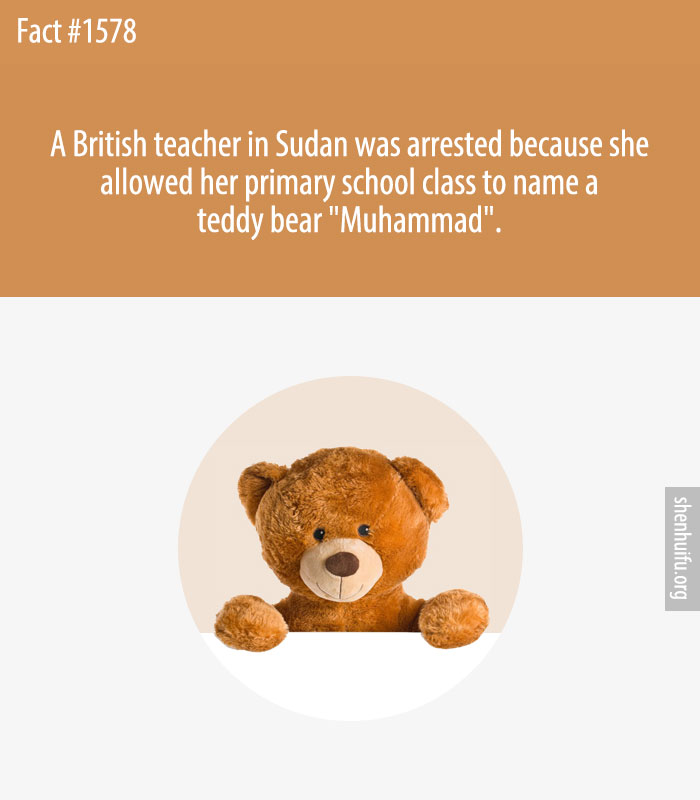 A British teacher in Sudan was arrested because she allowed her primary school class to name a teddy bear 'Muhammad'.