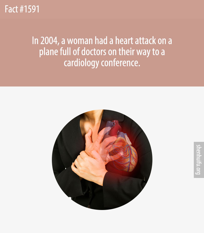 In 2004, a woman had a heart attack on a plane full of doctors on their way to a cardiology conference.