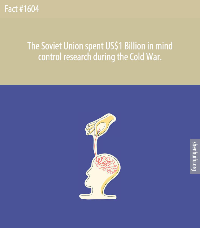 The Soviet Union spent US$1 Billion in mind control research during the Cold War.