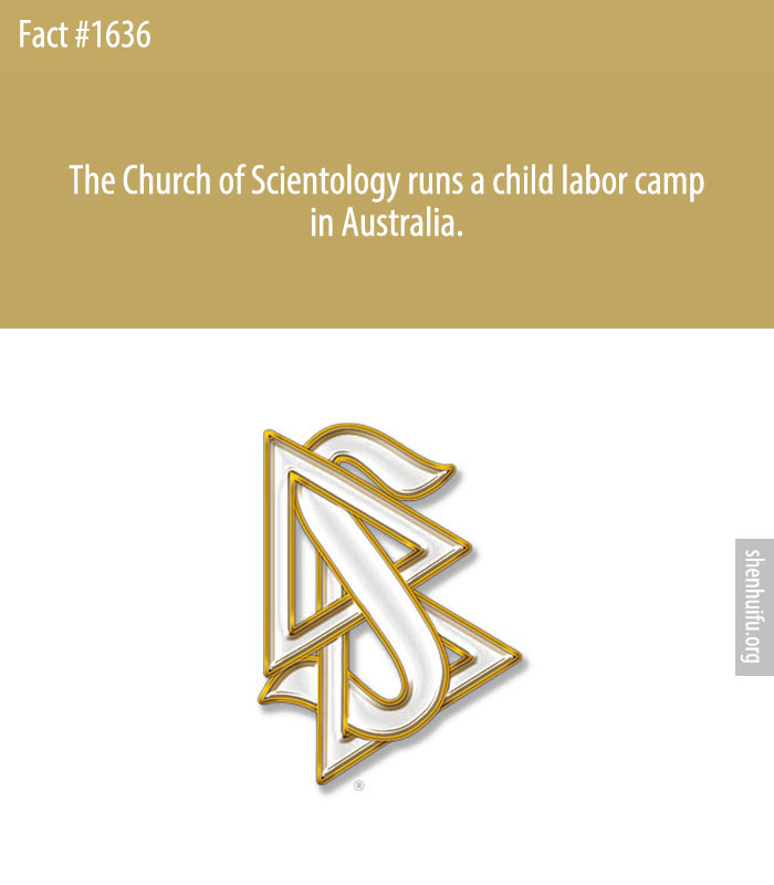 The Church of Scientology runs a child labor camp in Australia.