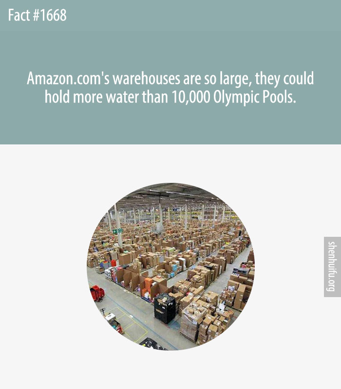 Amazon.com's warehouses are so large, they could hold more water than 10,000 Olympic Pools.