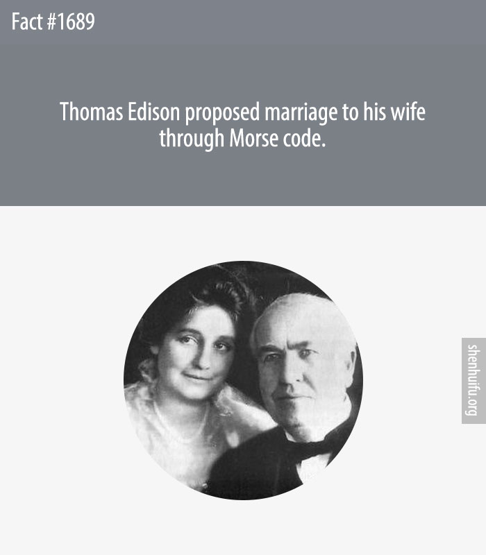 Thomas Edison proposed marriage to his wife through Morse code.