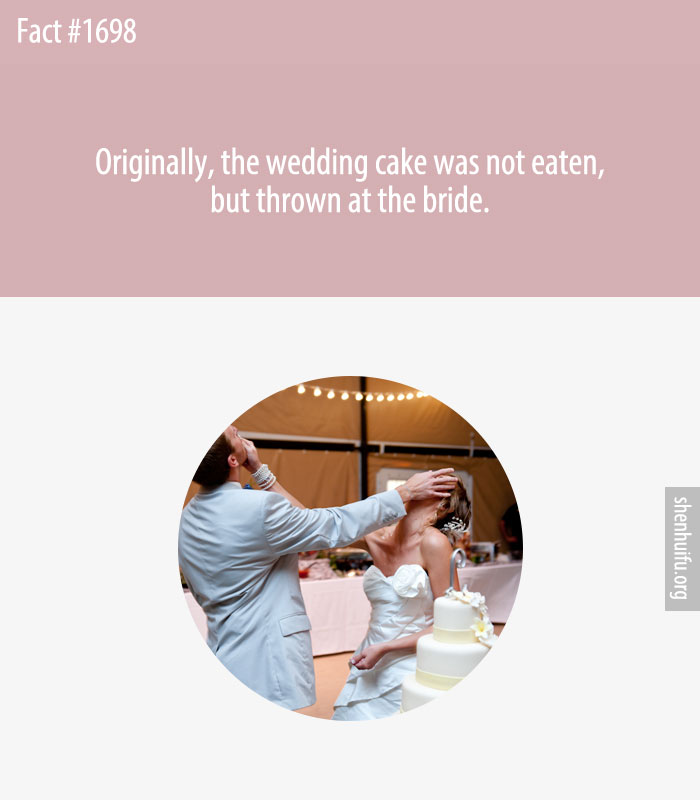 Originally, the wedding cake was not eaten, but thrown at the bride.