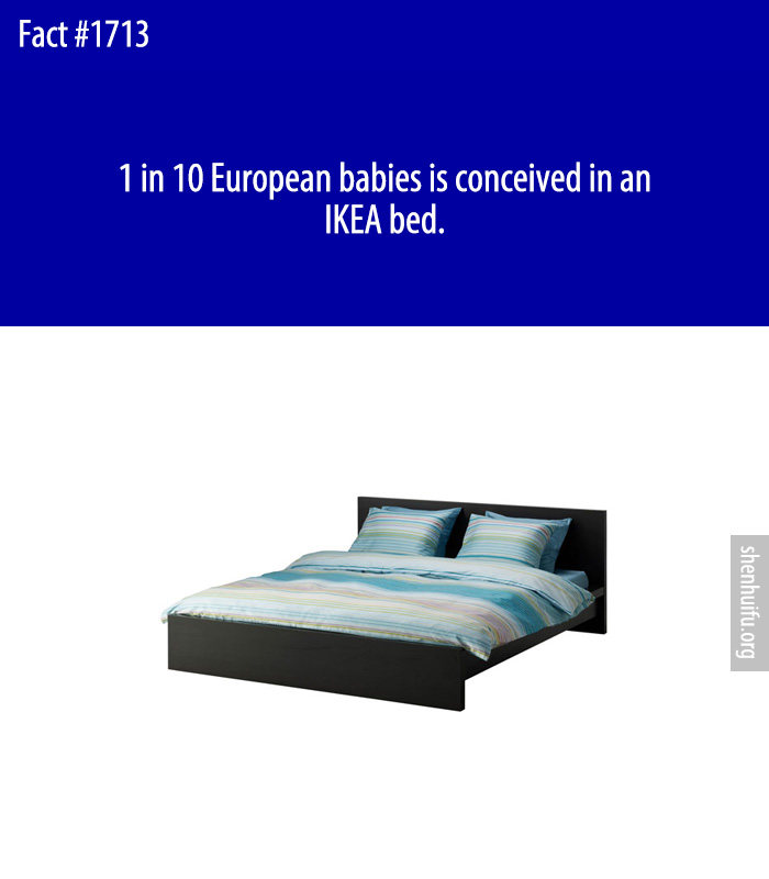 1 in 10 European babies is conceived in an IKEA bed.