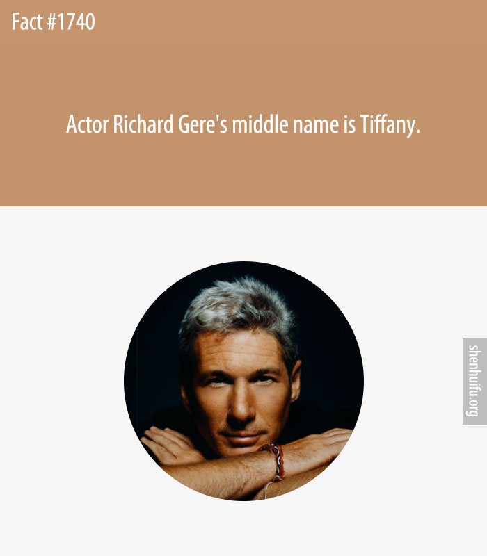 Actor Richard Gere's middle name is Tiffany.