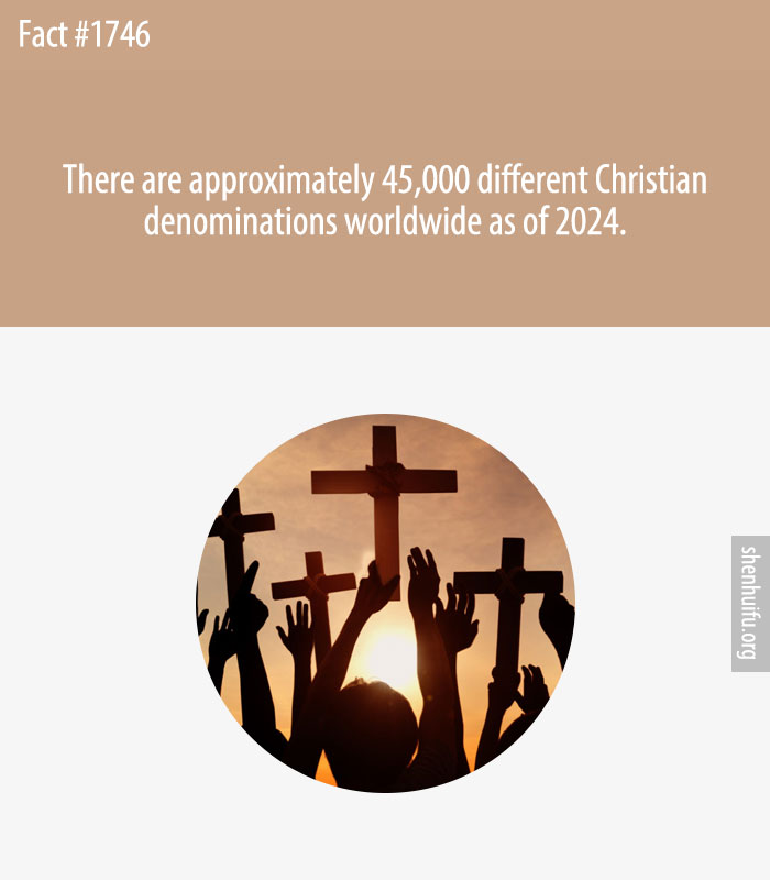 There are approximately 45,000 different Christian denominations worldwide as of 2024.