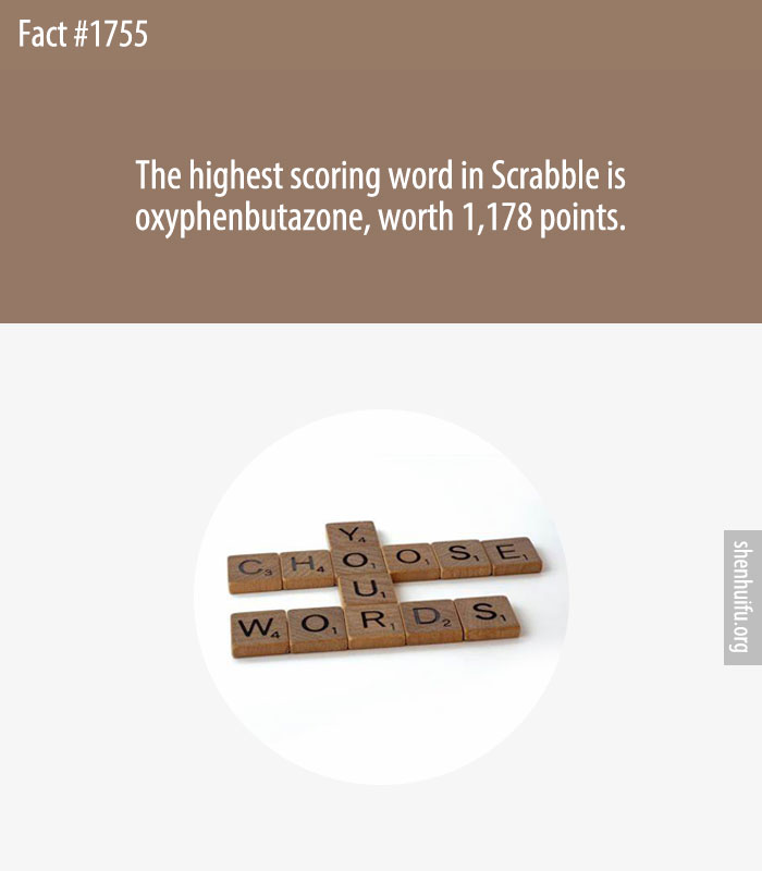 The highest scoring word in Scrabble is oxyphenbutazone, worth 1,178 points.