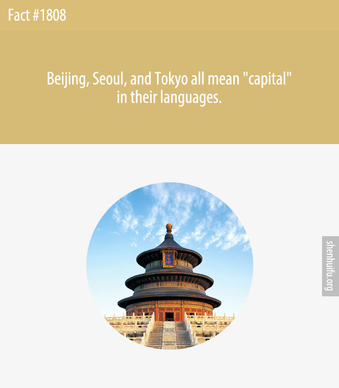 Beijing, Seoul, and Tokyo all mean 'capital' in their languages.