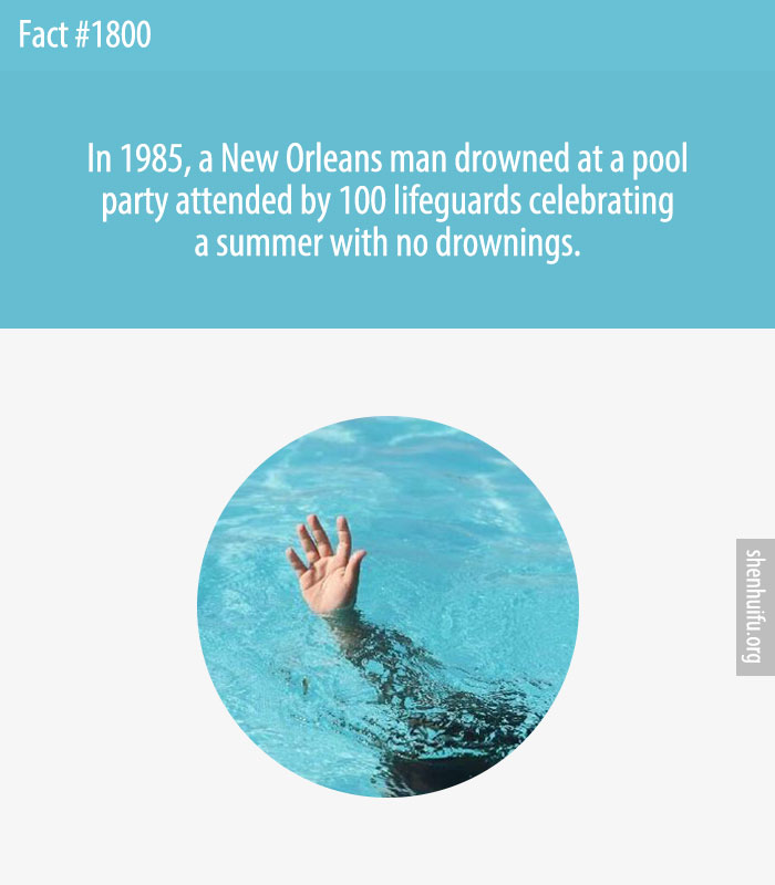 In 1985, a New Orleans man drowned at a pool party attended by 100 lifeguards celebrating a summer with no drownings.
