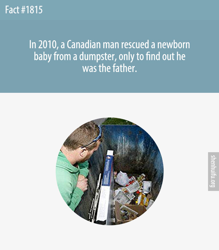 In 2010, a Canadian man rescued a newborn baby from a dumpster, only to find out he was the father.
